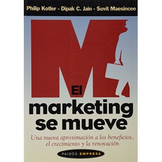 El marketing se mueve: una nueva aproximación a los beneficios, el crecimiento y la renovación (Primera edición)